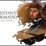 CALVINISM – Christian Reformation Series 01: Part 05
